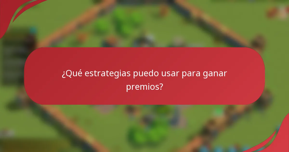 ¿Qué estrategias puedo usar para ganar premios?
